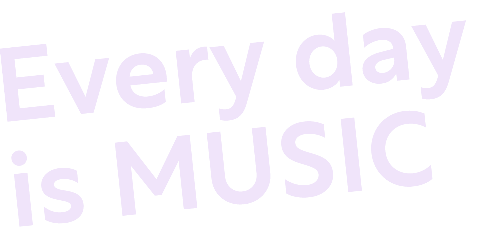 Every day is MUSIC